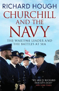 Churchill and the Navy: The Wartime Leader and the Battles at Sea