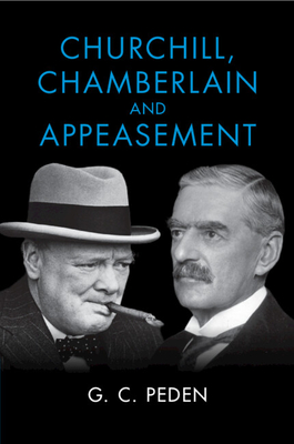 Churchill, Chamberlain and Appeasement - Peden, G C