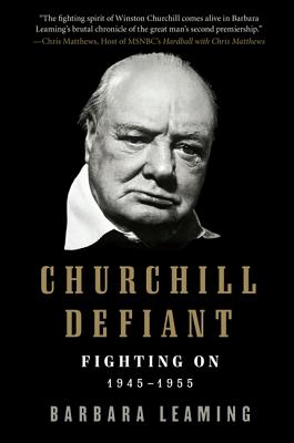 Churchill Defiant: Fighting On: 1945-1955 - Leaming, Barbara