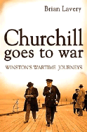 Churchill Goes to War: Winston's Wartime Journeys