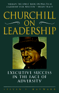 Churchill on Leadership: Executive Success in the Face of Adversity - Hayward, Steven F