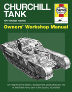 Churchill Tank 1941-1952 (All Models): An Insight Into the History, Development, Production and Role of the British Army