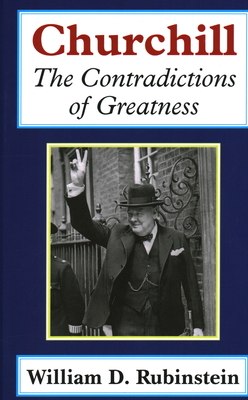 Churchill: The Contradictions of Greatness - Rubinstein, William D