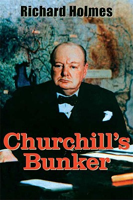 Churchill's Bunker: The Cabinet War Rooms and the Culture of Secrecy in Wartime London - Holmes, Richard T