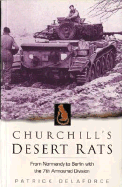 Churchill's Desert Rats: From Normandy to Berlin with the 7th Armoured Division - Delaforce, Patrick