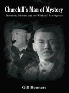 Churchill's Man of Mystery: Desmond Morton and the World of Intelligence