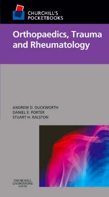 Churchill's Pocketbook of Orthopaedics, Trauma and Rheumatology - Ralston, Stuart H, MD, Frcp, and Porter, Daniel, MD, and Duckworth, Andrew D, MB, Chb, BSC, Msc