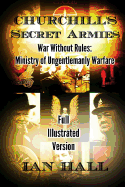 Churchill's Secret Armies: War Without Rules: Ministry of Ungentlemanly Warfare