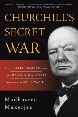 Churchill's Secret War: The British Empire and the Ravaging of India During World War II - Mukerjee, Madhusree