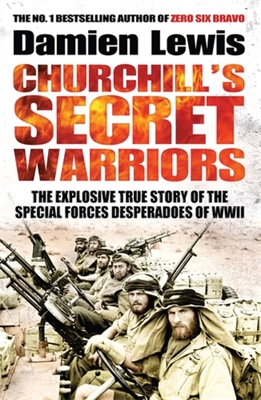 Churchill's Secret Warriors: The Explosive True Story of the Special