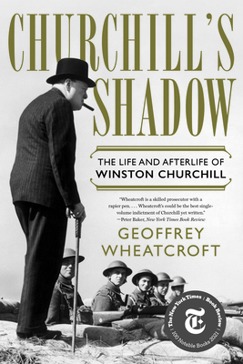 Churchill's Shadow: The Life and Afterlife of Winston Churchill - Wheatcroft, Geoffrey