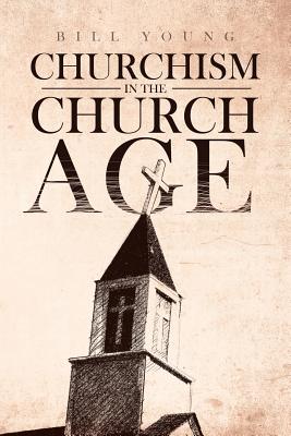 "Churchism in the Church Age" - Young, Bill