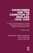 Churchmen and the Condition of England 1832-1885: A Study in the Development of Social Ideas and Practice from the Old Regime to the Modern State