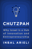 Chutzpah: Why Israel Is a Hub of Innovation and Entrepreneurship