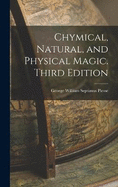 Chymical, Natural, and Physical Magic. Third Edition; Third Edition