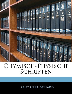 Chymisch-Physische Schriften - Achard, Franz Carl