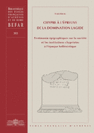 Chypre a l'Epreuve de la Domination Lagide: Testimonia Epigraphiques Sur La Societe Et Les Institutions Chypriotes a l'Epoque Hellenistique