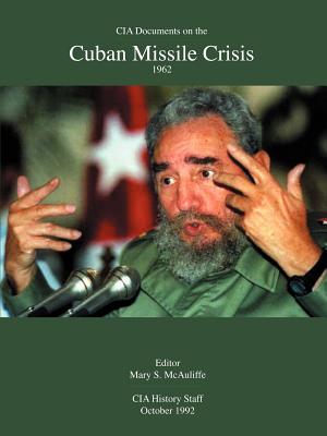 CIA Documents on the Cuban Missile Crisis 1962 - McAuliffe, Mary S (Editor)