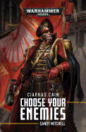Ciaphas Cain: Choose Your Enemies: Choose Your Enemiesvolume 10