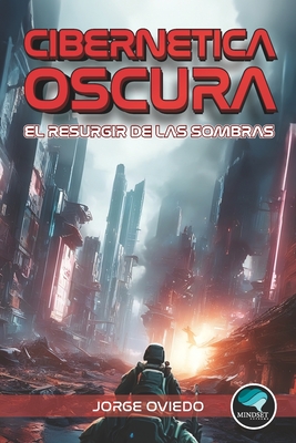 Ciberntica Oscura: El Resurgir de las Sombras - Oviedo, Jorge