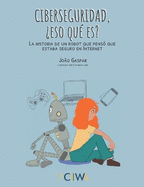 Ciberseguridad, eso qu es?: La historia de un robot que pens que estaba seguro en Internet