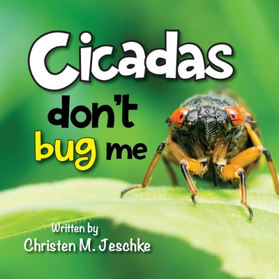 Cicadas Don't Bug Me - Jeschke, Christen M