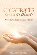 Cicatrices Invisibles: Un viaje hacia la sanacin interior