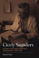 Cicely Saunders: Founder of the Hospice Movement: Selected Letters 1959-1999