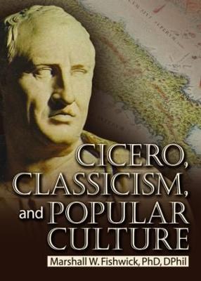 Cicero, Classicism, and Popular Culture - Fishwick, Marshall