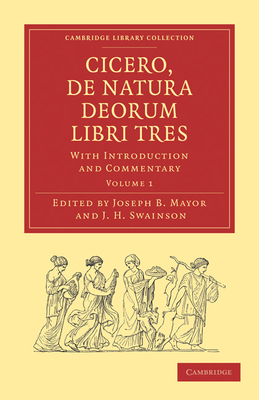 Cicero, de Natura Deorum Libri Tres: With Introduction and Commentary - Mayor, Joseph B (Editor), and Swainson, J H (Editor)