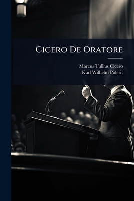 Cicero De Oratore - Cicero, Marcus Tullius, and Piderit, Karl Wilhelm
