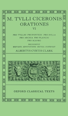 Cicero Orationes. Vol. VI: (Tull., Font., Sull., Arch. Poet., Planc. Scaur.) - Clark, A. C. (Editor)