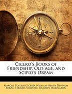 Cicero's Books of Friendship, Old Age, and Scipio's Dream