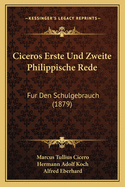 Ciceros Erste Und Zweite Philippische Rede: Fur Den Schulgebrauch (1879)