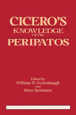 Cicero's Knowledge of the Peripatos - Fortenbaugh, William (Editor), and Steinmetz, Peter (Editor)