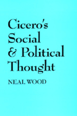 Cicero's Social and Political Thought - Wood, Neal