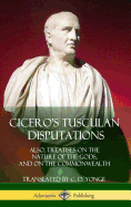 Cicero's Tusculan Disputations: Also, Treatises On The Nature Of The Gods, And On The Commonwealth (Hardcover)