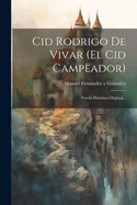 Cid Rodrigo De Vivar (el Cid Campeador): Novela Histrica Original...