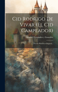 Cid Rodrigo de Vivar (El Cid Campeador): Novela Hist?rica Original...