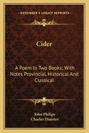 Cider: A Poem In Two Books; With Notes Provincial, Historical And Classical