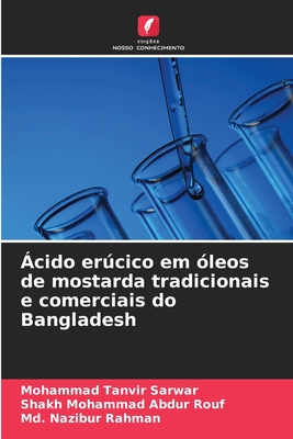 ?cido ercico em ?leos de mostarda tradicionais e comerciais do Bangladesh - Sarwar, Mohammad Tanvir, and Abdur Rouf, Shakh Mohammad, and Rahman, MD Nazibur