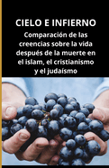 Cielo e infierno: Comparaci?n de las creencias sobre la vida despu?s de la muerte en el islam, el cristianismo y el juda?smo