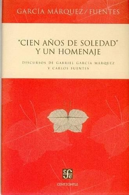 Cien Anos de Soledad y Un Homenaje. Discursos de Gabriel Garcia Marquez y Carlos Fuentes - Garcia Marquez, Gabriel