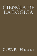 Ciencia de La Logica (Spanish Edition)
