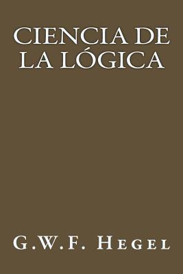 Ciencia de La Logica (Spanish Edition) - Hegel, G W F