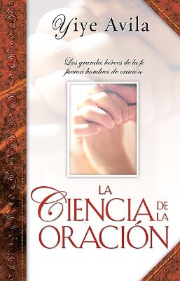 Ciencia de La Oracin, La: The Science of Prayer - Avila, Yiye
