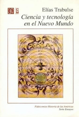 Ciencia y Tecnologia En El Nuevo Mundo - Carmagnani, Marcello, and Trabulse, Elias