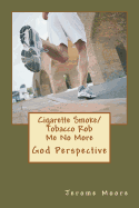 Cigarette Smoke/ Tobacco Rob Me No More: God Perspective.