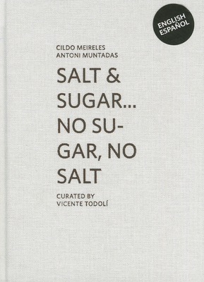 Cildo Meireles & Antoni Muntadas: Salt & Sugar ... No Sugar, No Salt - Meireles, Cildo, and Todoli, Vicente (Editor), and Candela, Iria (Text by)