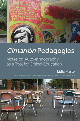 Cimarrn Pedagogies: Notes on Auto-Ethnography as a Tool for Critical Education - Medina, Yolanda (Editor), and Machado-Casas, Margarita (Editor), and Marte, Lidia